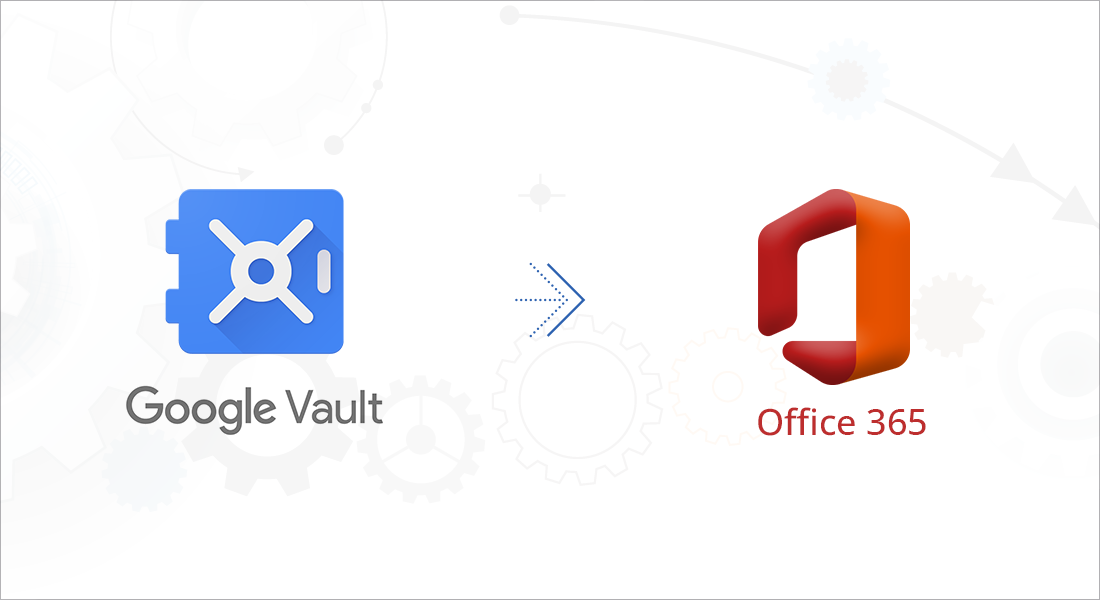 Google Vault to Office 365 migration
